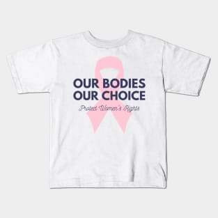 Our Bodies Our Choice Kids T-Shirt